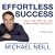 Effortless Success: How to Get What You Want and Have a Great Time Doing It