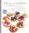 LE livre de cuisine pour les filles, les gar�ons, les enfants, les mamans, les f�es, et tous les autres...