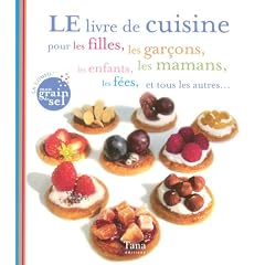 LE livre de cuisine pour les filles, les gar�ons, les enfants, les mamans, les f�es, et tous les autres...
