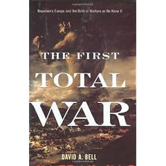 The First Total War: Napoleon's Europe and the Birth of Warfare as We Know It