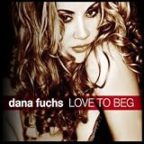 Dana Fuchs Love To Beg