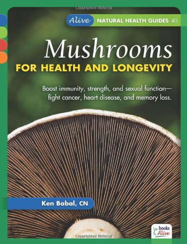 mushrooms for health and longevity alive natural health guides