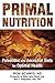 Primal Nutrition: Paleolithic and Ancestral Diets for Optimal Health