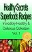 Healthy Secrets Superfoods Recipes (Incredibly Healthy & Delicious Collection)