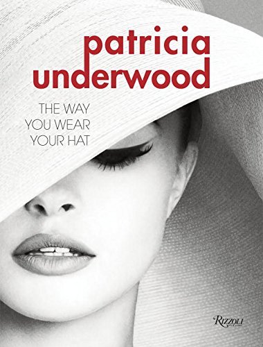 Patricia Underwood: The Way You Wear Your Hat by Jeffrey Banks (7-Apr-2015) Hardcover