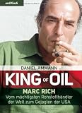 Produkt-Bild: King of Oil: Marc Rich - Vom m&auml;chtigsten Rohstoffh&auml;ndler der Welt zum Gejagten der USA
