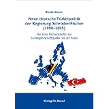 Neue deutsche T�rkeipolitik der Regierung Schr�der/Fischer (1998-2005): Von einer Partnerschafts- zur EU-Mitgliedschaftspolitik mit der T�rkeivon "Burak Copur"