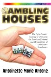 Gambling Houses: The Eight Quarter Journey to Overcome the Emotional, Mental and Physical Pain of Default and Foreclosure