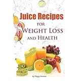 juice recipes juice recipes for weight loss and health an illustrated weight loss juicing recipe book with