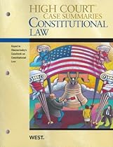 High Court Case Summaries on Constitutional Law, Keyed to Chemerinsky, 3d High Court Case Summaries on Constitutional Law, Keyed to Chemerinsky, 3d