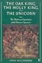 The Oak King, the Holly King and the Unicorn: The Myths and Symbolism of the Unicorn Tapestries