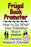 The Frugal Book Promoter: How To Do What Your Publisher Won't (How To Do It Frugally Series of Books)