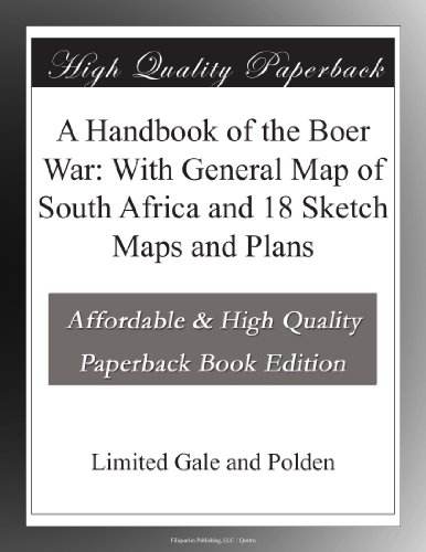 A Handbook of the Boer War: With General Map of South Africa and 18 Sketch Maps and Plans