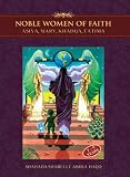 Noble Women of Faith: Asiya, Mary, Khadija, Fatima