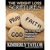 The Weight Loss Scriptures: The 30-Day Daily Devotional for Weight Loss Motivation ~ Kimberly Taylor