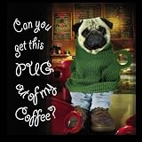Can You Get This Pug Out of my Coffee