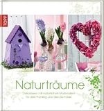 Produkt-Bild: Naturtr&auml;ume: Dekoideen mit nat&uuml;rlichen Materialien f&uuml;r den Fr&uuml;hling und den Sommer