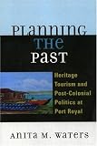 Planning the Past: Heritage Tourism and Post-Colonial Politics at Port Royal