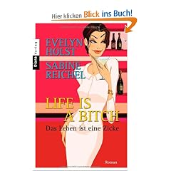 Life is a Bitch - Das Leben ist eine Zicke: Roman