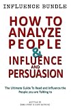How to Analyze People - Influence and Persuasion: Book Set - Reading People 101: A Guide With 25+ Tricks To Read, Influence And Persuade The Person You Are Talking To