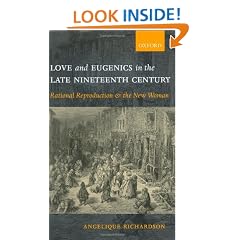 Love and Eugenics in the Late Nineteenth Century: Rational Reproduction and the New Woman
