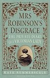 Mrs. Robinson's Disgrace: The Private Diary of a Victorian Lady