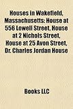Houses in Wakefield, Massachusetts: House at 556 Lowell Street, House at 25 Avon Street, Dr. Charles Jordan House, House at 21 Chestnut Street-