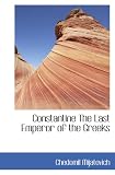 Constantine The Last Emperor of the Greeks