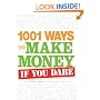 1001 Ways to Make Money If You Dare