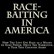 Race-Baiting in America: How the Left Use Race as a Means to Keep Power, Drive the Narrative, & Tear This Country Apart | [D. Lee]