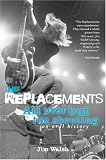 The Replacements: All Over But the Shouting: An Oral History