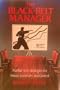 The Black Belt Manager: Martial Arts Strategies for Power, Creativity, and Control