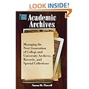 Academic Archives: Managing the Next Generation of College and University Archives, Records, and Special Collections (Archivist's and Records Manager's Bookshelf; No 4)