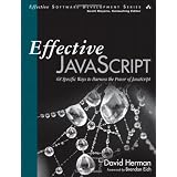 Effective JavaScript: 68 Specific Ways to Harness the Power of JavaScriptby David Herman