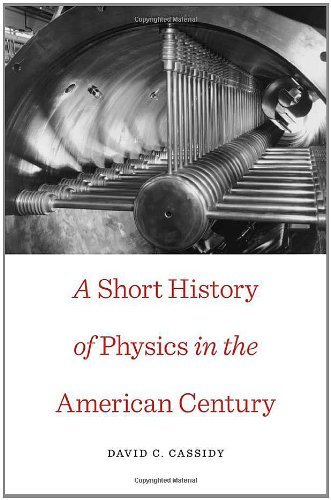 A Short History of Physics in the American Century (New histories of science, technology, and medicine)