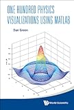 One Hundred Physics Visualizations Using Matlab: (With DVD-ROM)