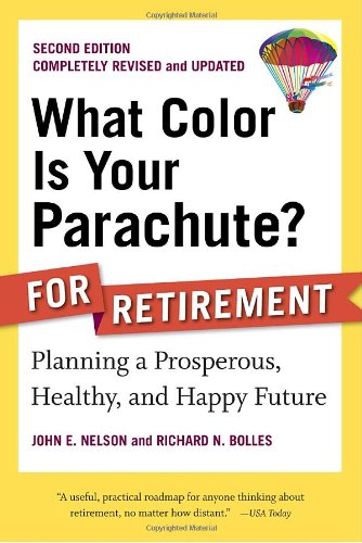 What Color Is Your Parachute? for Retirement, 2nd Edition: Planning Now for the Life You Want