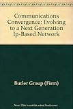 Communications convergence : evolving to a next generation IP-based network