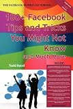 The Truth About Facebook 100+ Facebook Tips and Tricks You Might Not Know, and Much More - The Facts You Should Know
