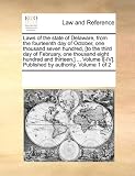 Laws of the state of Delaware, from the fourteenth day of October, one thousand seven hundred, [to the third day of February, one thousand eight hundred ... Published by authority. Volume 1 of 2
