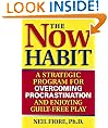 The Now Habit: A Strategic Program for Overcoming Procrastination and Enjoying Guilt-Free Play