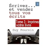 �crivez... et vendez tous vos �crits - tome 3par Guy Poursin