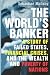 The World's Banker: A Story of Failed States, Financial Crises, and the Wealth and Poverty of Nations