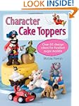 Character Cake Toppers: Over 65 Desig...
