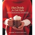 Hot Drinks for Cold Nights: Great Hot Chocolates, Tasty Teas & Cozy Coffee Drinks