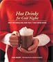 Hot Drinks for Cold Nights: Great Hot Chocolates, Tasty Teas & Cozy Coffee Drinks