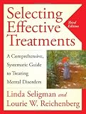 Selecting Effective Treatments: A Comprehensive, Systematic Guide to Treating Mental Disorders Selecting Effective Treatments: A Comprehensive, Systematic Guide to Treating Mental Disorders