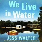 We Live in Water: Stories | [Jess Walter]