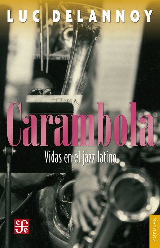 Carambola. Vidas en el jazz latino (Coleccion Popular (Fondo de Cultura Economica)) (Spanish Edition)