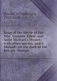 Song of the Battle of the Nile, Coombe-Ellen; and Saint Michael's Mount; with other poems; and a Monody on the dath of the Rev. Dr. Warton